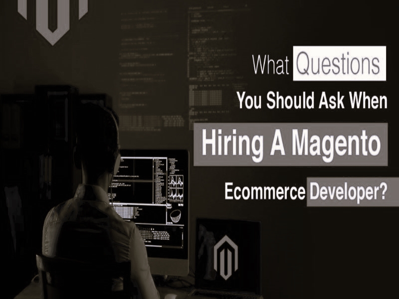 What Questions You Should Ask When Hiring A Magento Ecommerce Developer ...