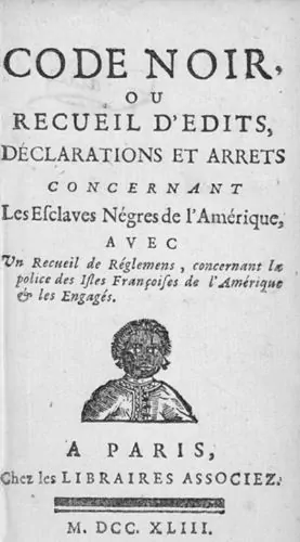 The Code Noir (Black Code), first enacted by Louis XIV in 1685