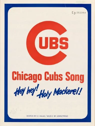 John Frigo and I. C. Haag. “The Chicago Cubs Song—Hey Hey! Holy Mackerel!” Chicago: Marjon Music Pub. Co., 1969