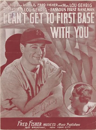 Fred Fisher and Mrs. Lou Gehrig. “I Can’t Get to First Base with You.” New York: Fred Fisher Music Co., 1935