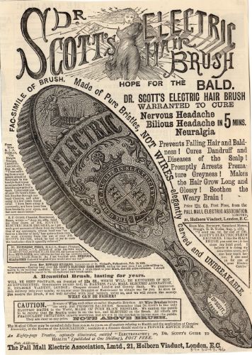 Shockingly Incurable: Victorian Electrotherapy and Useless Medical Devices 9 An advertisement for Dr. Scott's Electric Hairbrush that claims it would treat any ailments in or on the head such as headaches and baldness