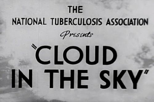 Religion, Medicine, and Morality in 20th-Century Film 2 Cloud in the Sky was a 1940 drama short film produced by the National Tuberculosis Association to raise awareness about tuberculosis